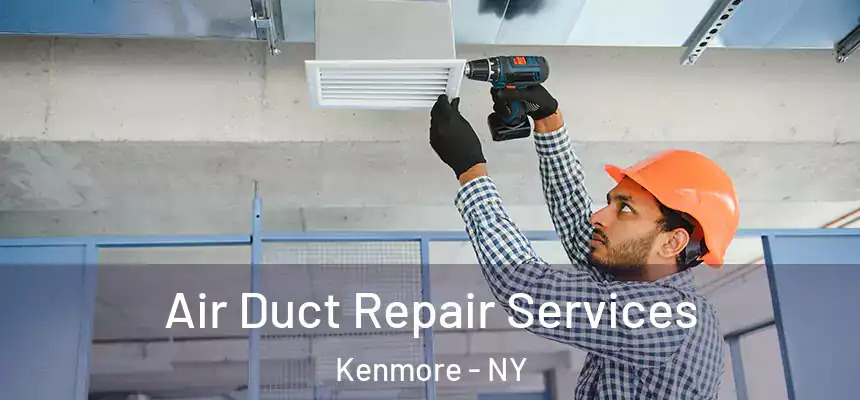 Air Duct Repair Services Kenmore - NY