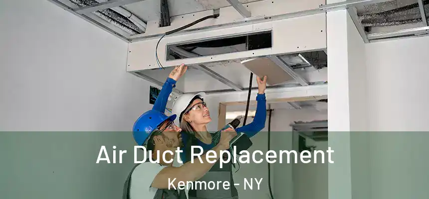  Air Duct Replacement Kenmore - NY