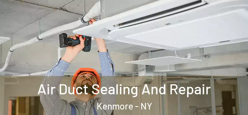 Air Duct Sealing And Repair Kenmore - NY