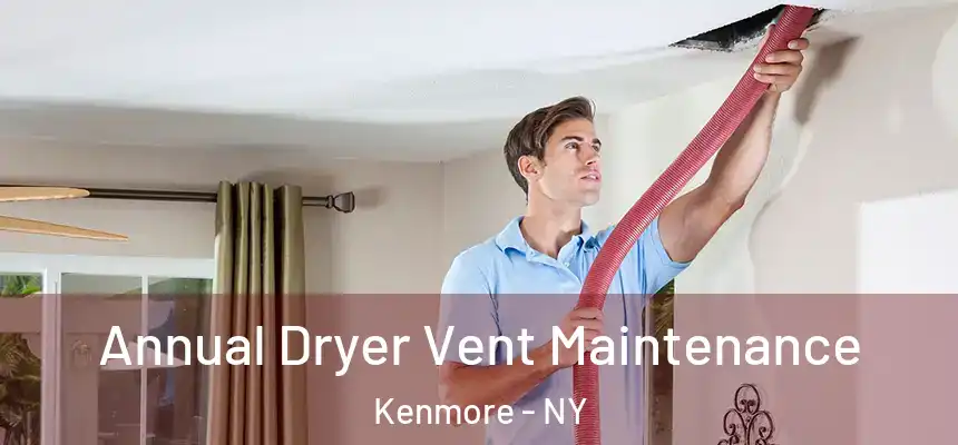  Annual Dryer Vent Maintenance Kenmore - NY