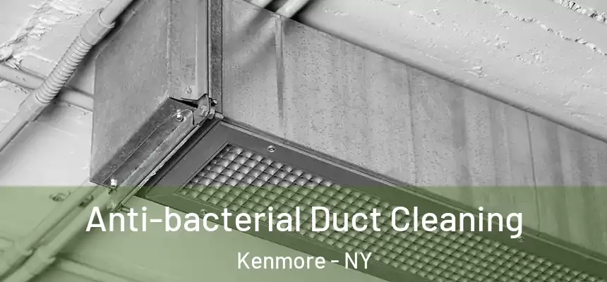 Anti-bacterial Duct Cleaning Kenmore - NY