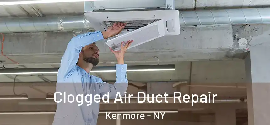 Clogged Air Duct Repair Kenmore - NY