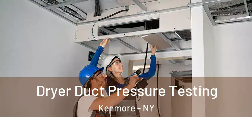  Dryer Duct Pressure Testing Kenmore - NY
