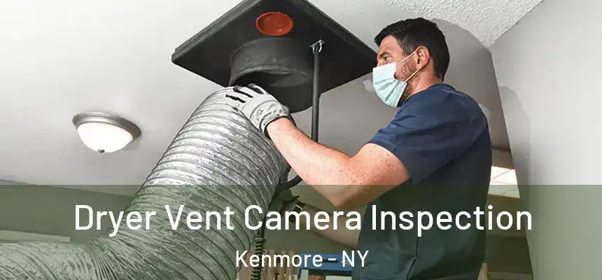 Dryer Vent Camera Inspection Kenmore - NY