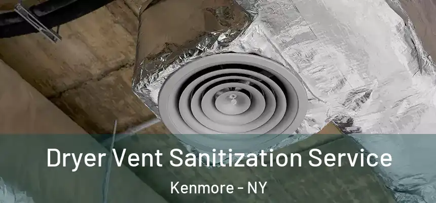 Dryer Vent Sanitization Service Kenmore - NY