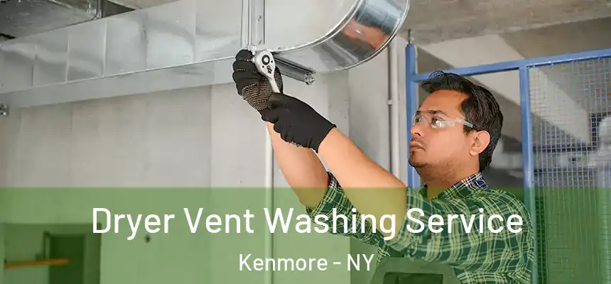 Dryer Vent Washing Service Kenmore - NY