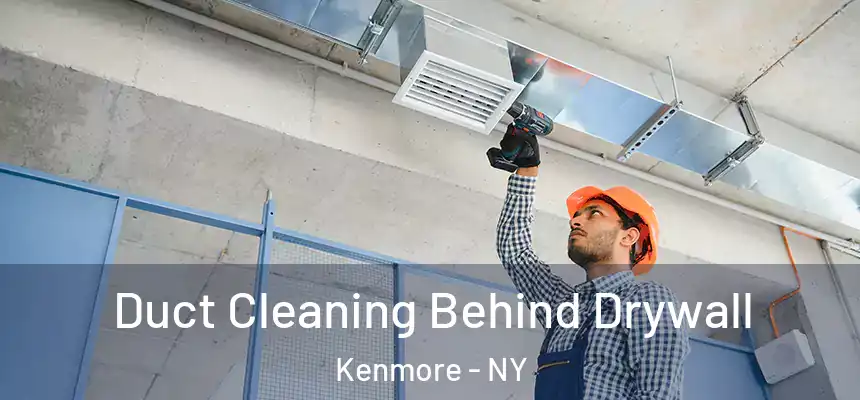  Duct Cleaning Behind Drywall Kenmore - NY