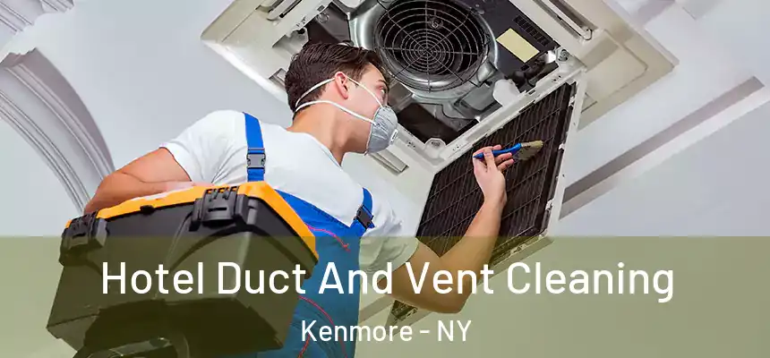 Hotel Duct And Vent Cleaning Kenmore - NY