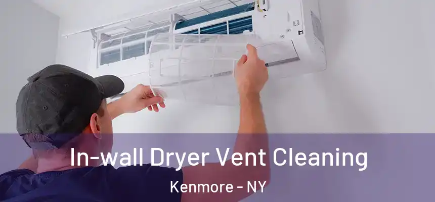 In-wall Dryer Vent Cleaning Kenmore - NY