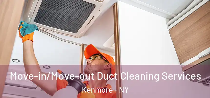 Move-in/Move-out Duct Cleaning Services Kenmore - NY