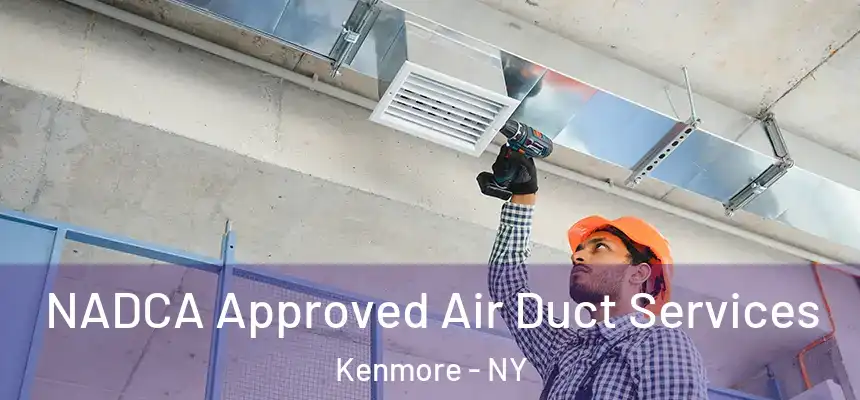  NADCA Approved Air Duct Services Kenmore - NY