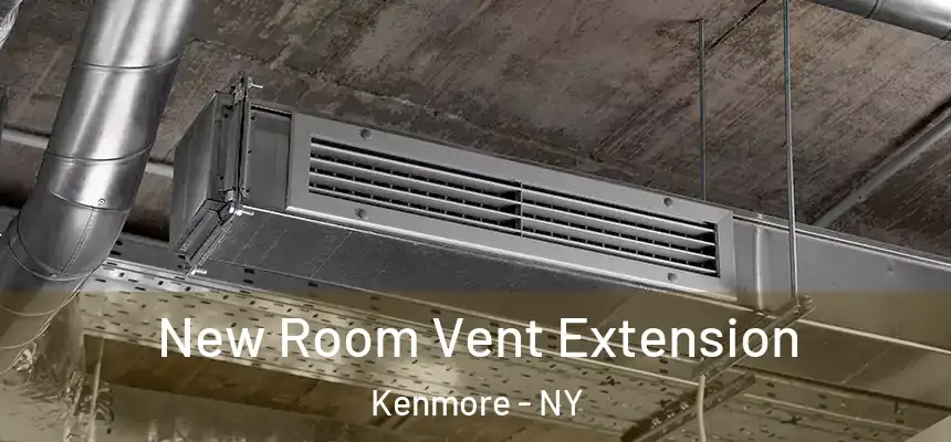 New Room Vent Extension Kenmore - NY