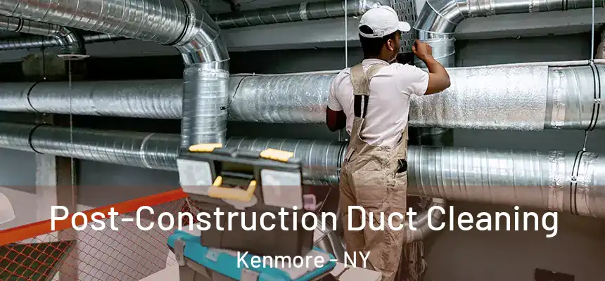  Post-Construction Duct Cleaning Kenmore - NY