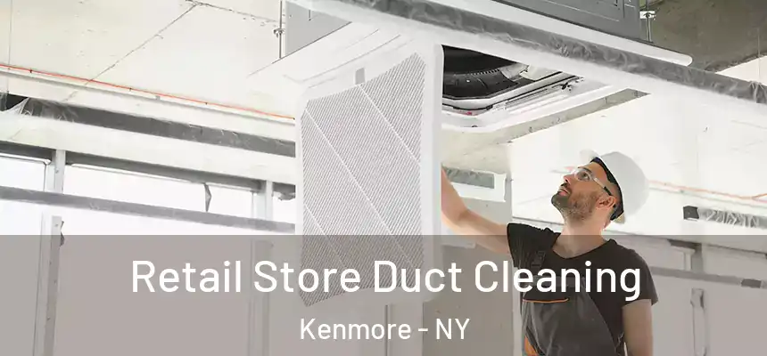 Retail Store Duct Cleaning Kenmore - NY