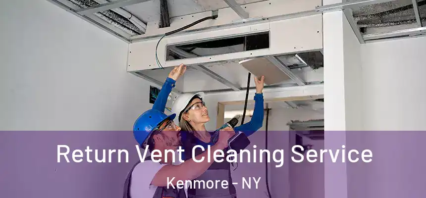  Return Vent Cleaning Service Kenmore - NY