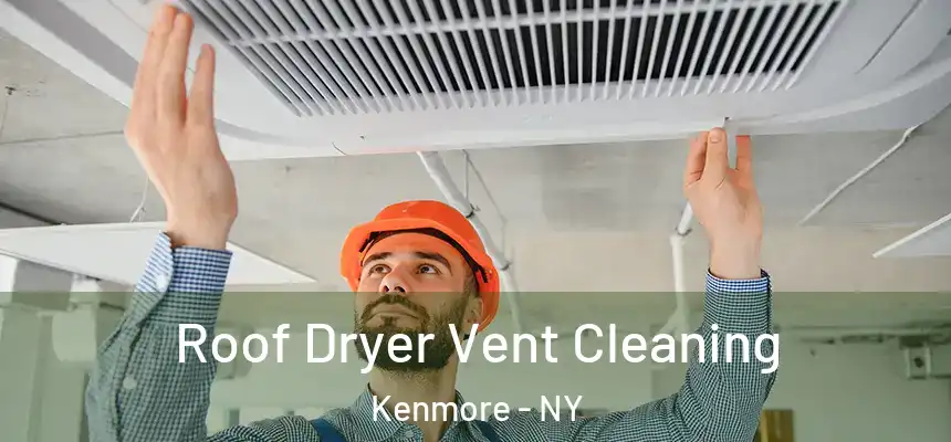 Roof Dryer Vent Cleaning Kenmore - NY