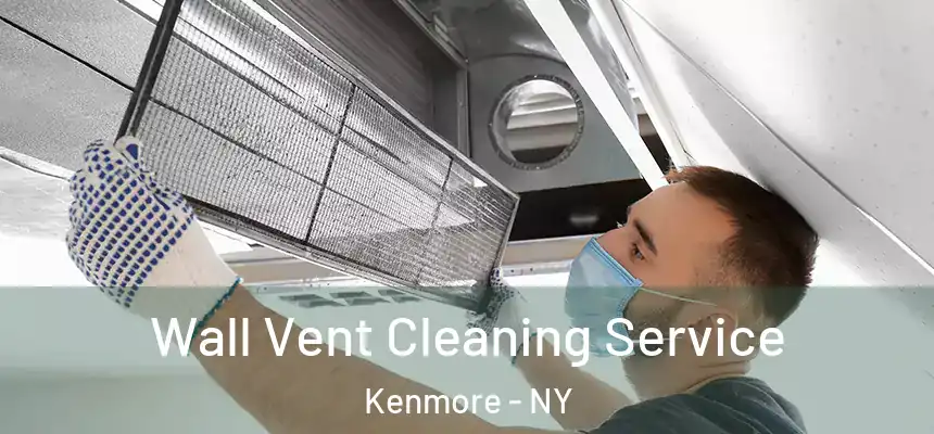  Wall Vent Cleaning Service Kenmore - NY