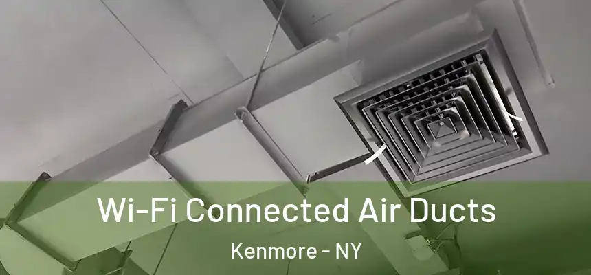  Wi-Fi Connected Air Ducts Kenmore - NY